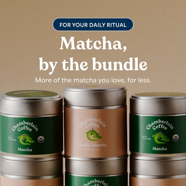 Chamberlain Coffee ad: More matcha for the ritual.