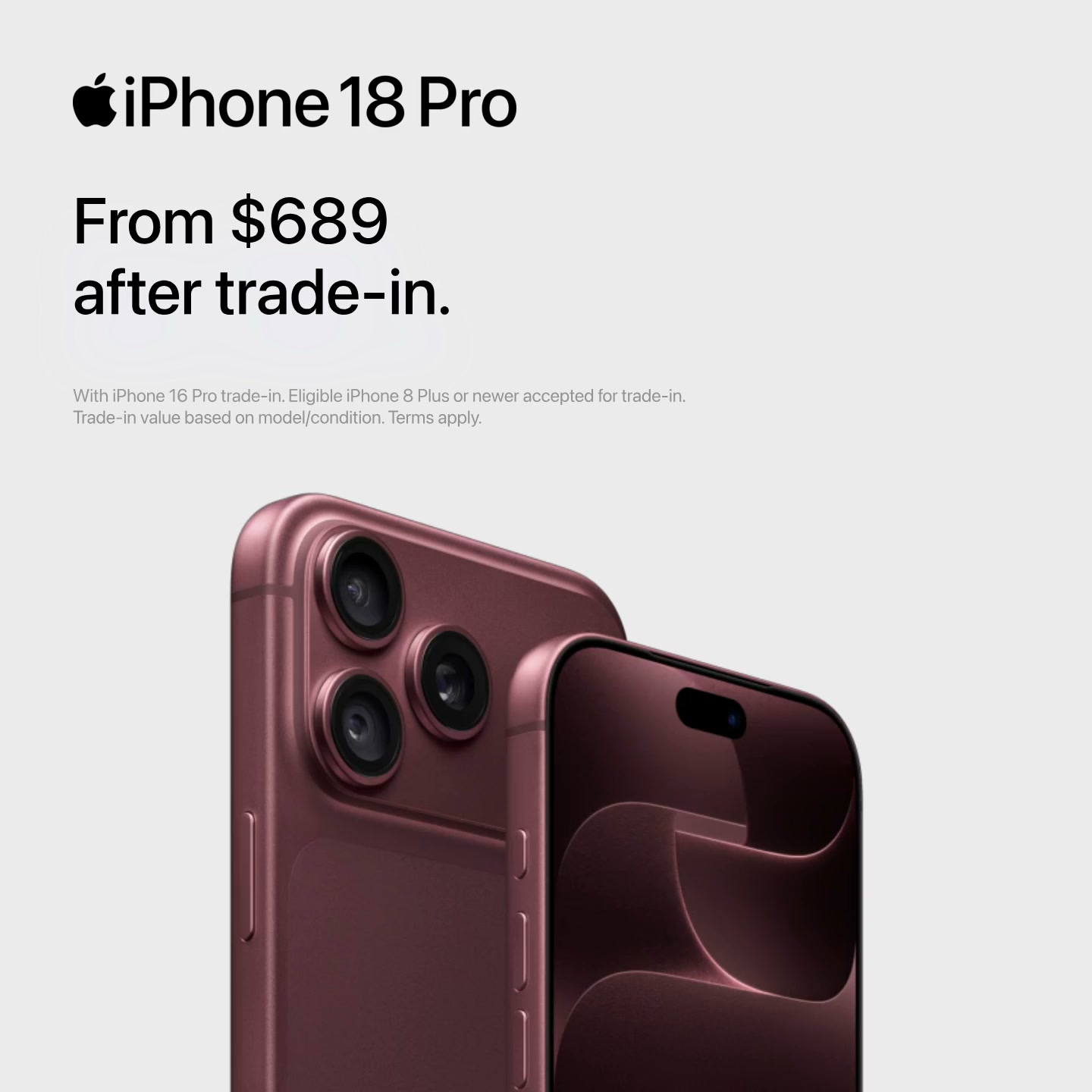 Apple ad: Upgrade to iPhone 18 Pro from $689 after trade-in for the fastest chip and first variable aperture in an iPhone.