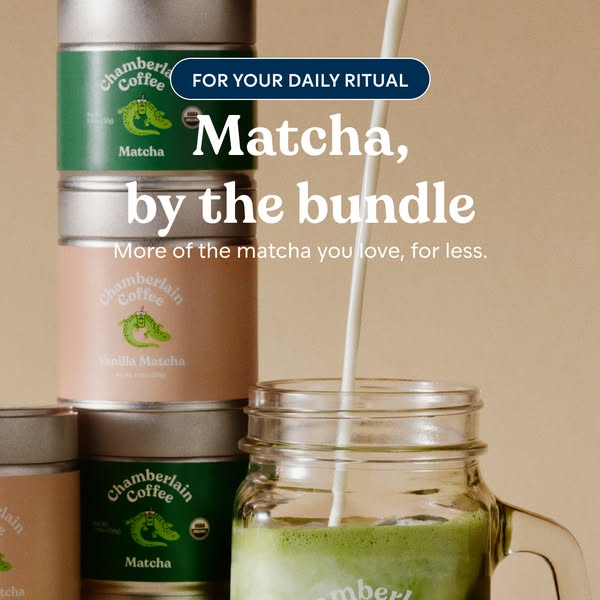 Chamberlain Coffee ad: More matcha for the ritual.