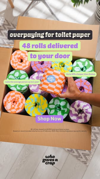 Who Gives A Crap ad: A 48 roll box of our toilet paper can last the average person up to a year. We're not maths whizzes, but that sounds like a great deal.