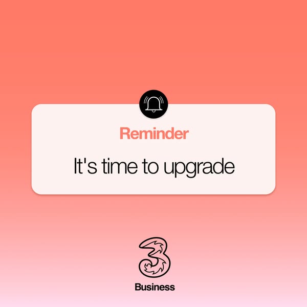 Three UK ad: Your Three Business upgrade offers are ready.